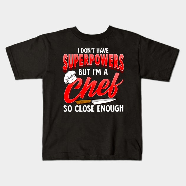 I Dont Have Superpowers I'm a Chef So Close Enough Kids T-Shirt by theperfectpresents